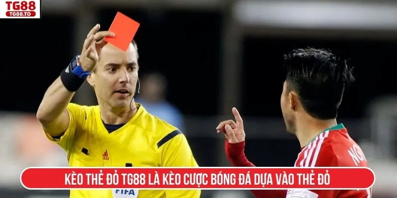 Kèo thẻ đỏ TG88 là kèo cược bóng đá dựa vào thẻ đỏ