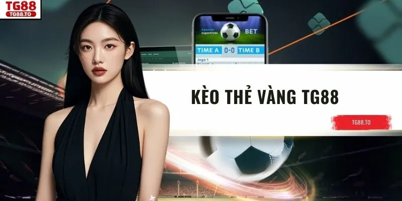Kèo Thẻ Vàng TG88 - Hướng Dẫn Cách Đọc Kèo Cho Hội Viên