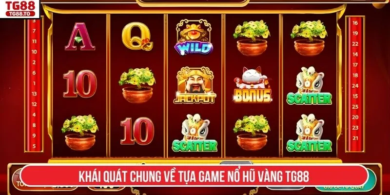 Khái quát chung về tựa game Nổ hũ vàng TG88