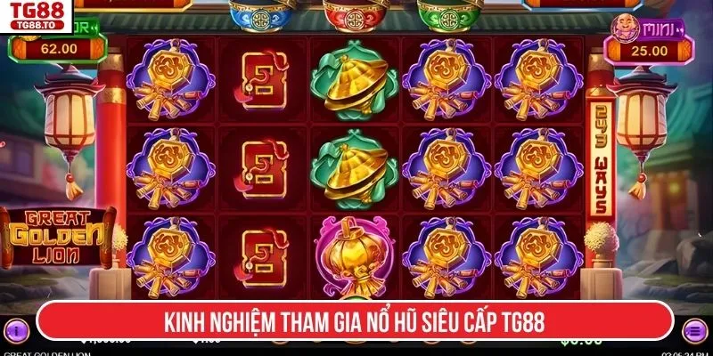 Kinh nghiệm tham gia Nổ hũ siêu cấp TG88
