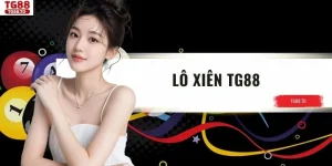 Lô Xiên TG88 – Hình Thức Linh Hoạt Và Tỷ Lệ Thưởng Hấp Dẫn