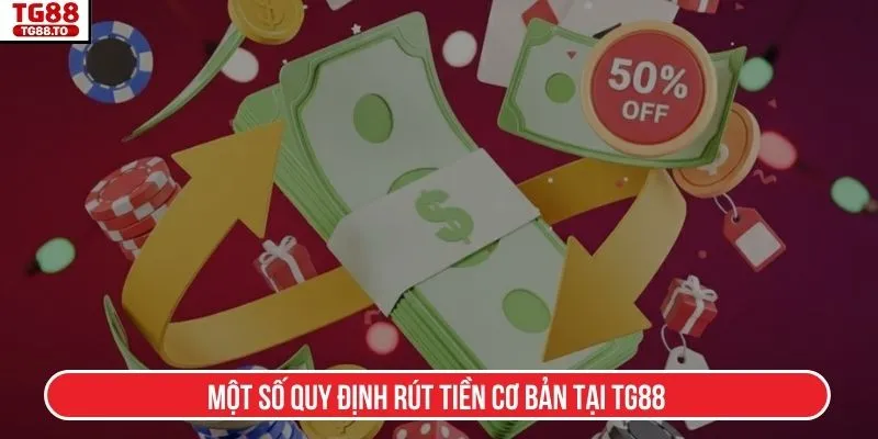 Một số quy định rút tiền cơ bản tại TG88