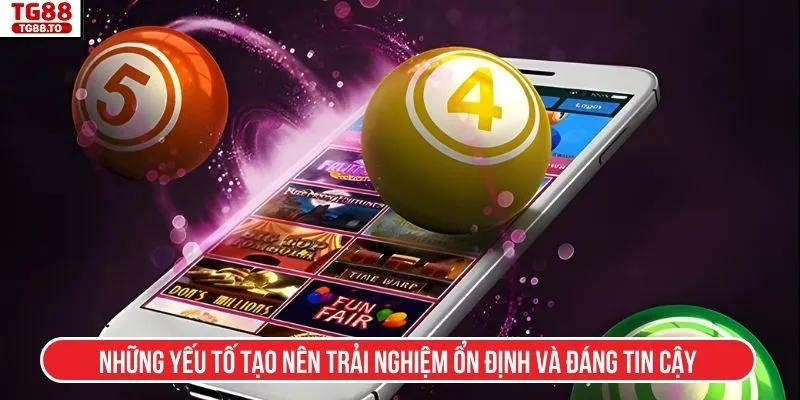 Những yếu tố tạo nên trải nghiệm ổn định và đáng tin cậy
