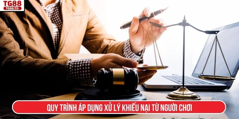 Quy trình áp dụng xử lý khiếu nại từ người chơi