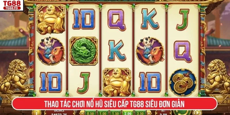Thao tác chơi Nổ hũ siêu cấp TG88 siêu đơn giản