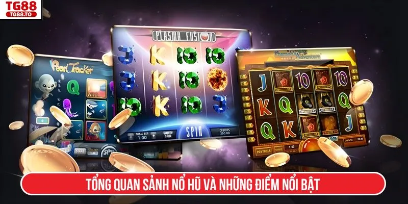 Tổng quan sảnh nổ hũ và những điểm nổi bật
