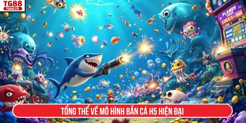 Tổng thể về mô hình bắn cá H5 hiện đại