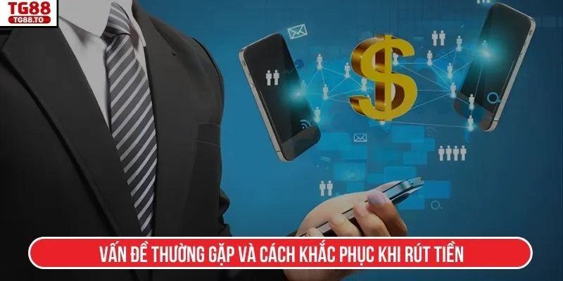 Vấn đề thường gặp và cách khắc phục khi rút tiền
